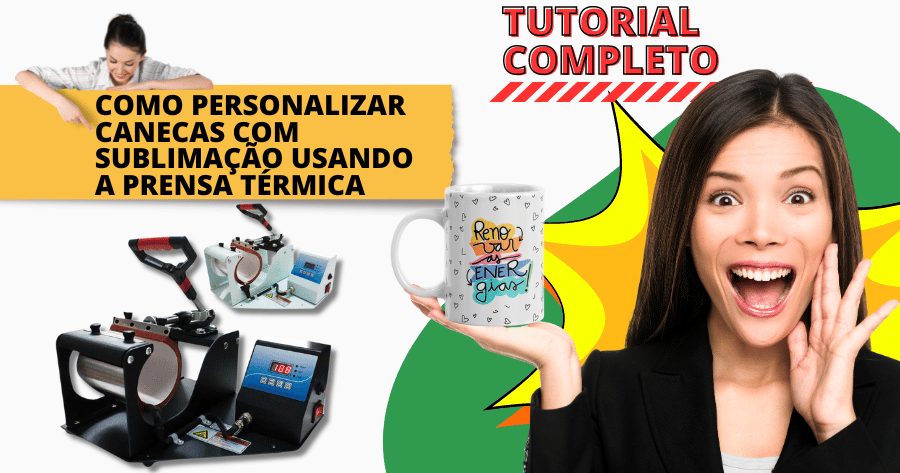 Tutorial Completo: Como Personalizar Canecas com Sublimação Usando a Prensa Térmica